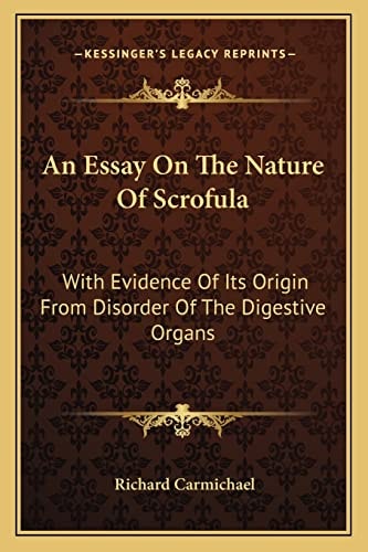 An Essay On The Nature Of Scrofula: With Evidence Of Its Origin From Disorder Of The Digestive Organs