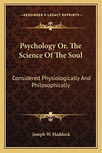 Psychology Or, The Science Of The Soul: Considered Physiologically And Philosophically