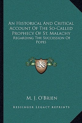 An Historical And Critical Account Of The So-Called Prophecy Of St. Malachy: Regarding The Succession Of Popes