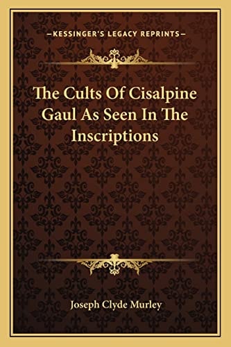 The Cults Of Cisalpine Gaul As Seen In The Inscriptions