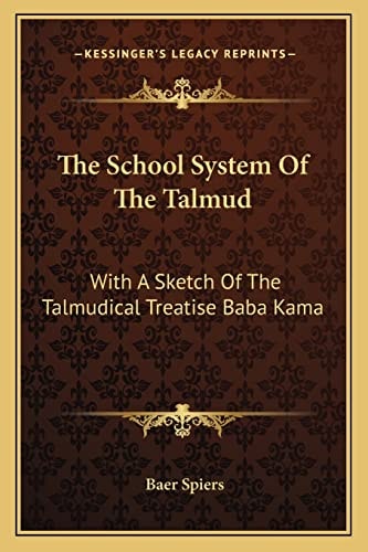 The School System Of The Talmud: With A Sketch Of The Talmudical Treatise Baba Kama