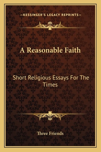 A Reasonable Faith: Short Religious Essays For The Times