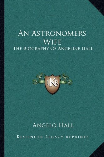 An Astronomers Wife: The Biography Of Angeline Hall