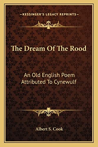 The Dream Of The Rood: An Old English Poem Attributed To Cynewulf