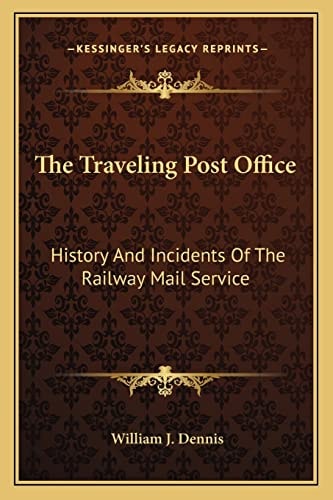 The Traveling Post Office: History And Incidents Of The Railway Mail Service