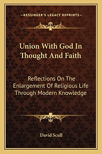 Union With God In Thought And Faith: Reflections On The Enlargement Of Religious Life Through Modern Knowledge