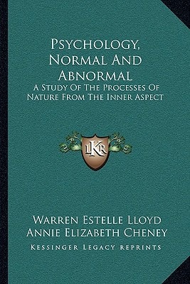 Psychology, Normal And Abnormal: A Study Of The Processes Of Nature From The Inner Aspect