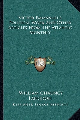 Victor Emmanuel's Political Work And Other Articles From The Atlantic Monthly