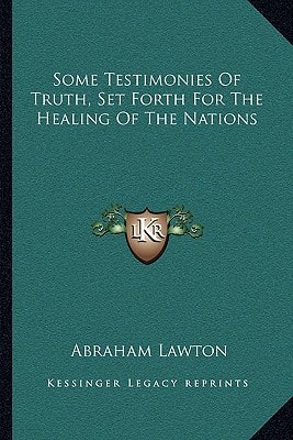 Some Testimonies Of Truth, Set Forth For The Healing Of The Nations