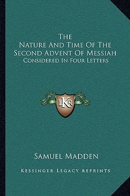 The Nature And Time Of The Second Advent Of Messiah: Considered In Four Letters