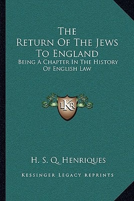 The Return Of The Jews To England: Being A Chapter In The History Of English Law