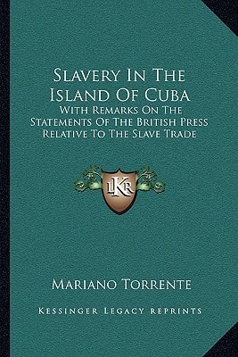 Slavery In The Island Of Cuba: With Remarks On The Statements Of The British Press Relative To The Slave Trade