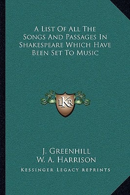 A List Of All The Songs And Passages In Shakespeare Which Have Been Set To Music