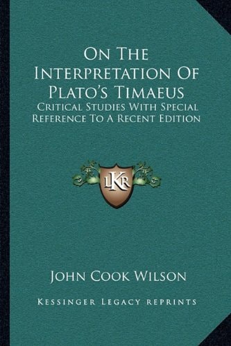 On The Interpretation Of Plato's Timaeus: Critical Studies With Special Reference To A Recent Edition