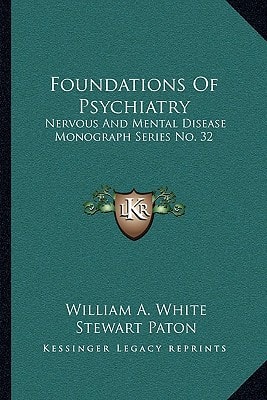 Foundations Of Psychiatry: Nervous And Mental Disease Monograph Series No. 32