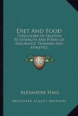 Diet And Food: Considered In Relation To Strength And Power Of Endurance, Training And Athletics
