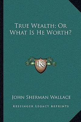 True Wealth; Or What Is He Worth?