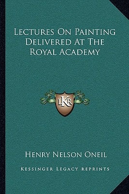 Lectures On Painting Delivered At The Royal Academy