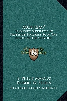 Monism?: Thoughts Suggested By Professor Haeckel's Book The Riddle Of The Universe