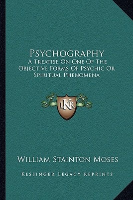 Psychography: A Treatise On One Of The Objective Forms Of Psychic Or Spiritual Phenomena