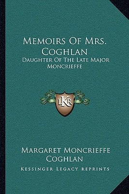 Memoirs Of Mrs. Coghlan: Daughter Of The Late Major Moncrieffe