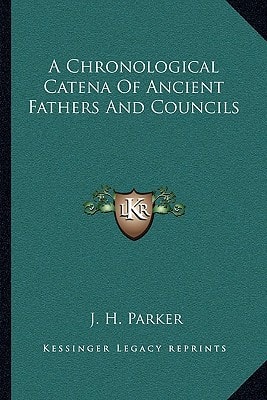 A Chronological Catena Of Ancient Fathers And Councils