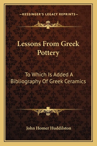 Lessons From Greek Pottery: To Which Is Added A Bibliography Of Greek Ceramics