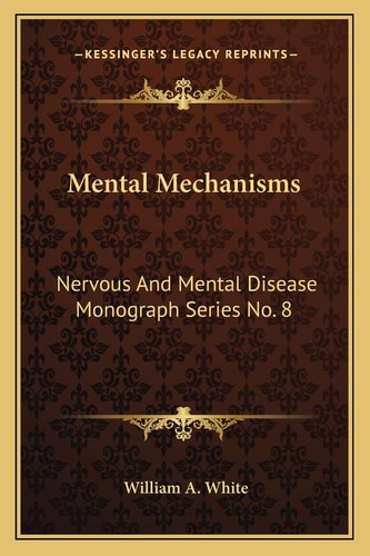 Mental Mechanisms: Nervous And Mental Disease Monograph Series No. 8