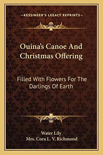 Ouina's Canoe And Christmas Offering: Filled With Flowers For The Darlings Of Earth