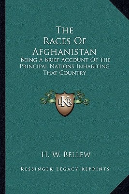 The Races Of Afghanistan: Being A Brief Account Of The Principal Nations Inhabiting That Country