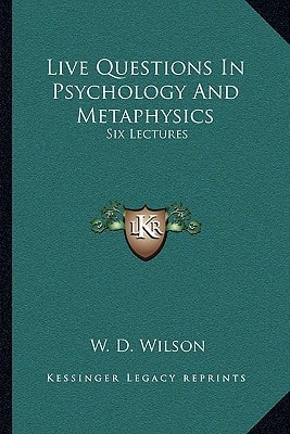 Live Questions In Psychology And Metaphysics: Six Lectures