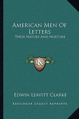 American Men Of Letters: Their Nature And Nurture