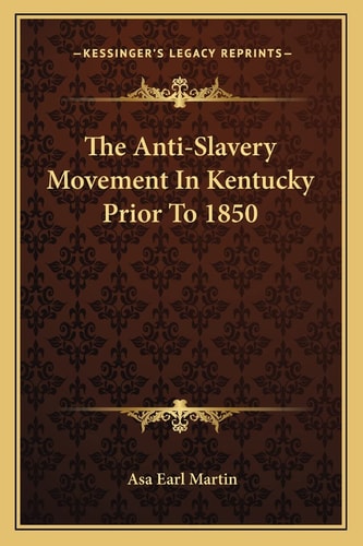 The Anti-Slavery Movement In Kentucky Prior To 1850