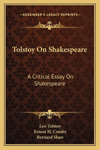 Tolstoy On Shakespeare: A Critical Essay On Shakespeare