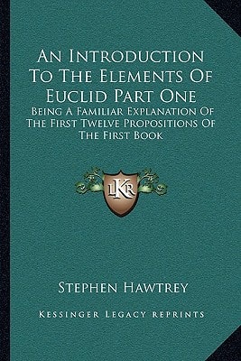 An Introduction To The Elements Of Euclid Part One: Being A Familiar Explanation Of The First Twelve Propositions Of The First Book