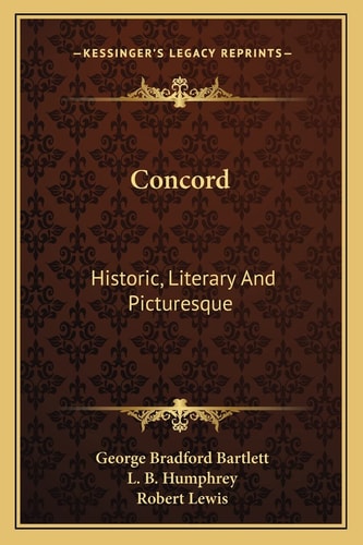 Concord: Historic, Literary And Picturesque