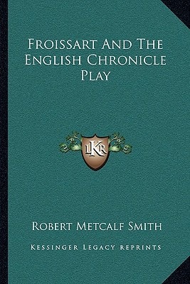 Froissart And The English Chronicle Play