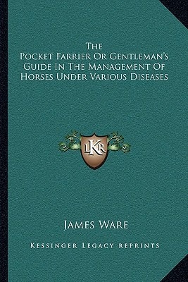 The Pocket Farrier Or Gentleman's Guide In The Management Of Horses Under Various Diseases
