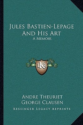 Jules Bastien-Lepage And His Art: A Memoir