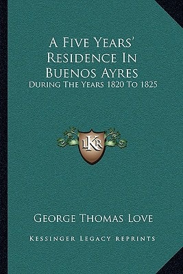 A Five Years' Residence In Buenos Ayres: During The Years 1820 To 1825