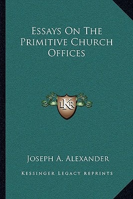 Essays On The Primitive Church Offices