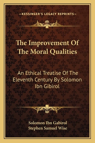 The Improvement Of The Moral Qualities: An Ethical Treatise Of The Eleventh Century By Solomon Ibn Gibirol
