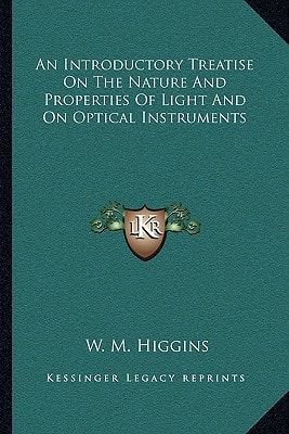 An Introductory Treatise On The Nature And Properties Of Light And On Optical Instruments