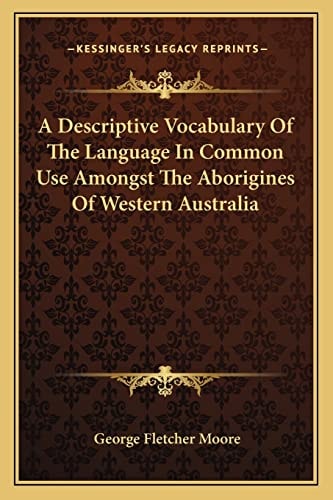 A Descriptive Vocabulary Of The Language In Common Use Amongst The Aborigines Of Western Australia