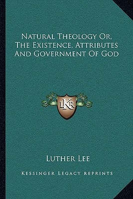 Natural Theology Or, The Existence, Attributes And Government Of God
