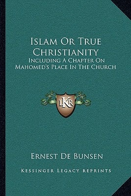 Islam Or True Christianity: Including A Chapter On Mahomed's Place In The Church