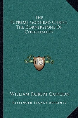 The Supreme Godhead Christ, The Cornerstone Of Christianity