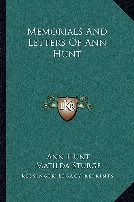 Memorials And Letters Of Ann Hunt