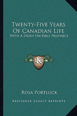 Twenty-Five Years Of Canadian Life: With A Study On Bible Prophecy