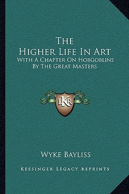 The Higher Life In Art: With A Chapter On Hobgoblins By The Great Masters